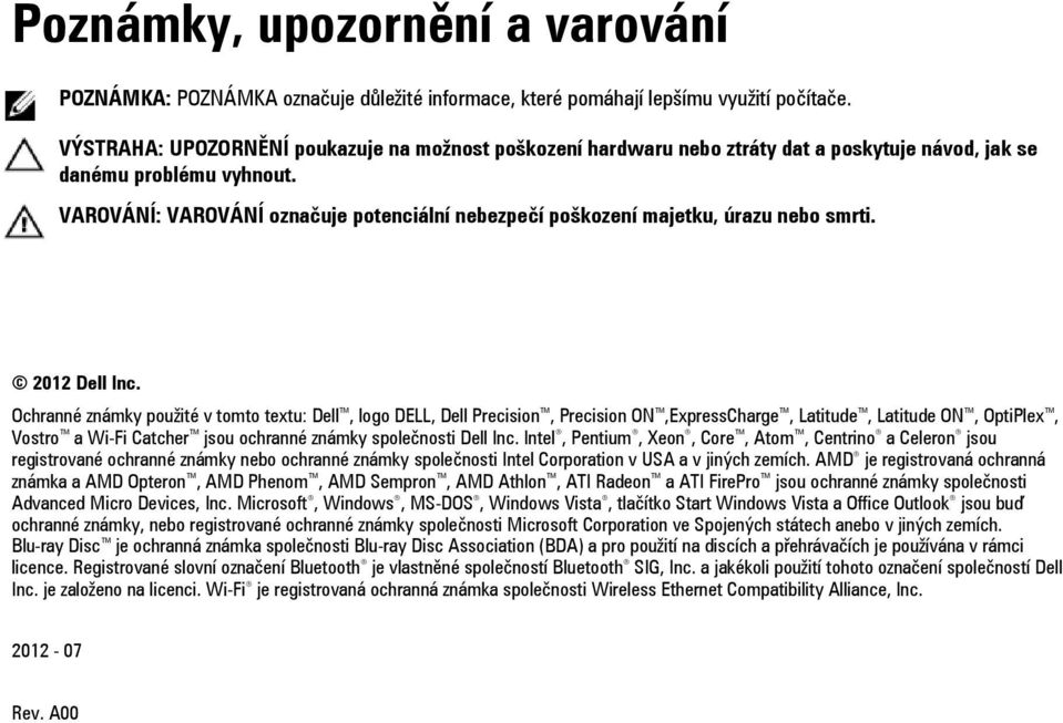 VAROVÁNÍ: VAROVÁNÍ označuje potenciální nebezpečí poškození majetku, úrazu nebo smrti. 2012 Dell Inc.