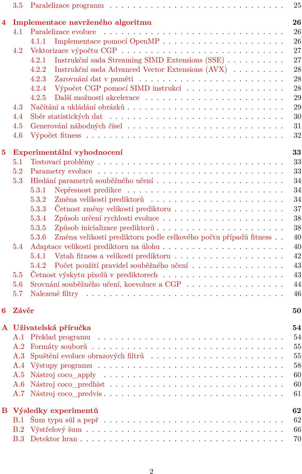 ................ 28 4.2. Další možnosti akcelerace........................ 29 4.3 Načítání a ukládání obrázků........................... 29 4.4 Sběr statistických dat.............................. 3 4.