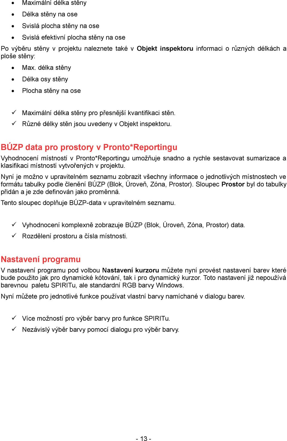 BÚZP data pro prostory v Pronto*Reportingu Vyhodnocení místností v Pronto*Reportingu umožňuje snadno a rychle sestavovat sumarizace a klasifikaci místností vytvořených v projektu.