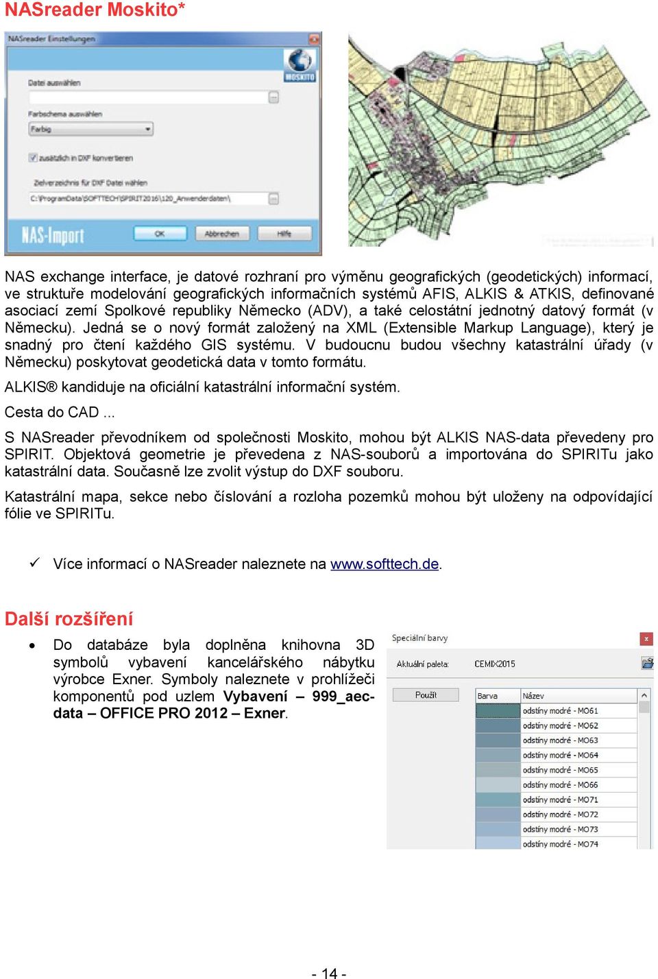 Jedná se o nový formát založený na XML (Extensible Markup Language), který je snadný pro čtení každého GIS systému.