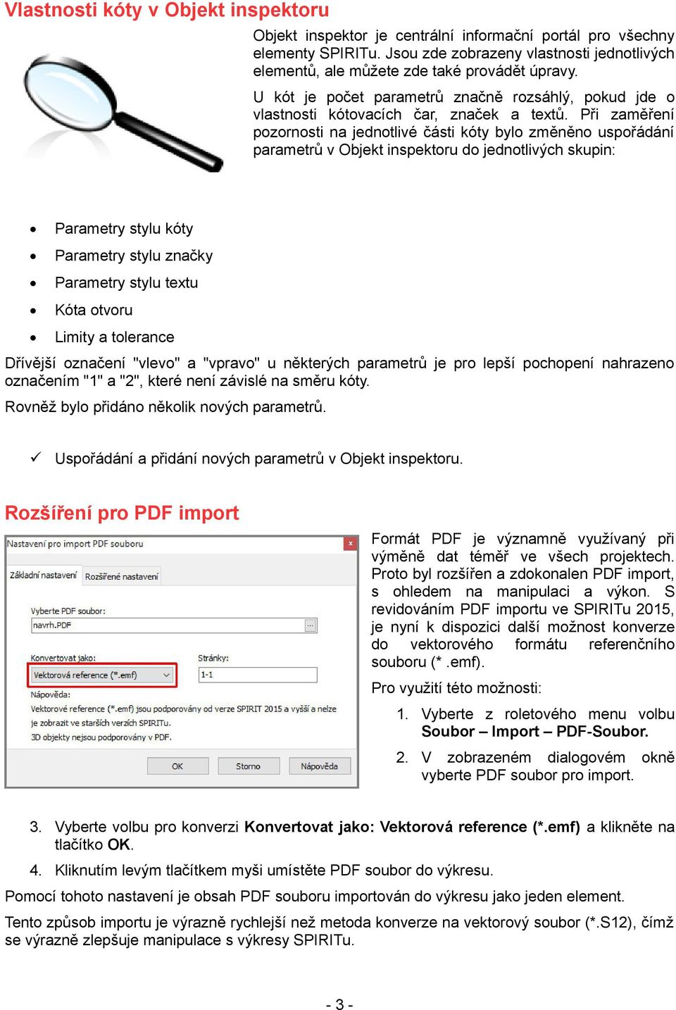 Při zaměření pozornosti na jednotlivé části kóty bylo změněno uspořádání parametrů v Objekt inspektoru do jednotlivých skupin: Parametry stylu kóty Parametry stylu značky Parametry stylu textu Kóta