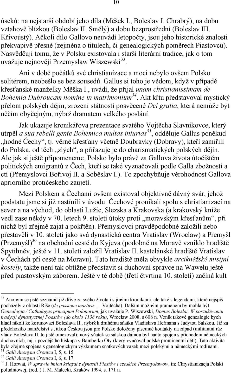 Nasvědčují tomu, že v Polsku existovala i starší literární tradice, jak o tom uvažuje nejnověji Przemysław Wiszewski 33.
