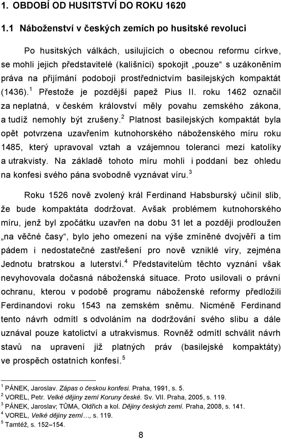 přijímání podobojí prostřednictvím basilejských kompaktát (1436). 1 Přestože je pozdější papež Pius II.