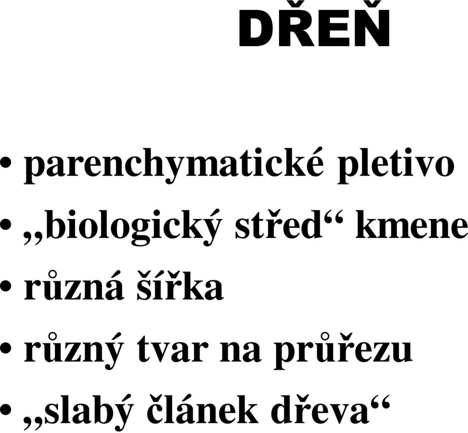 kmene různá šířka různý