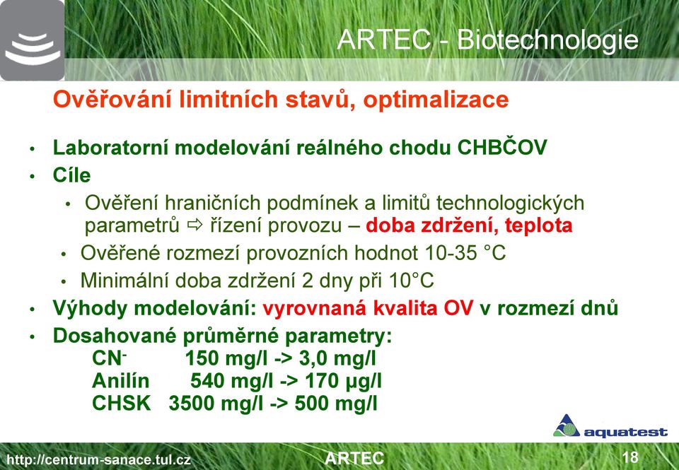 hodnot 10-35 C Minimální doba zdržení 2 dny při 10 C Výhody modelování: vyrovnaná kvalita OV v rozmezí dnů