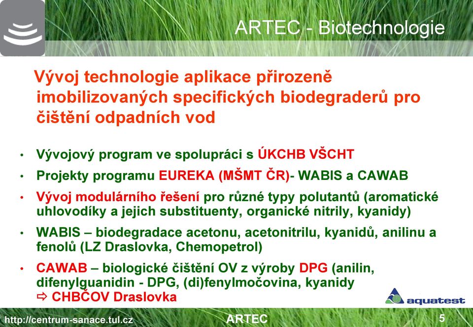 uhlovodíky a jejich substituenty, organické nitrily, kyanidy) WABIS biodegradace acetonu, acetonitrilu, kyanidů, anilinu a fenolů (LZ