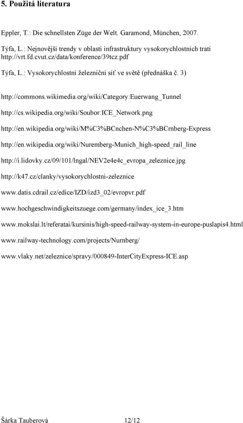 org/wiki/soubor:ice_network.png http://en.wikipedia.org/wiki/m%c3%bcnchen-n%c3%bcrnberg-express http://en.wikipedia.org/wiki/nuremberg-munich_high-speed_rail_line http://i.lidovky.