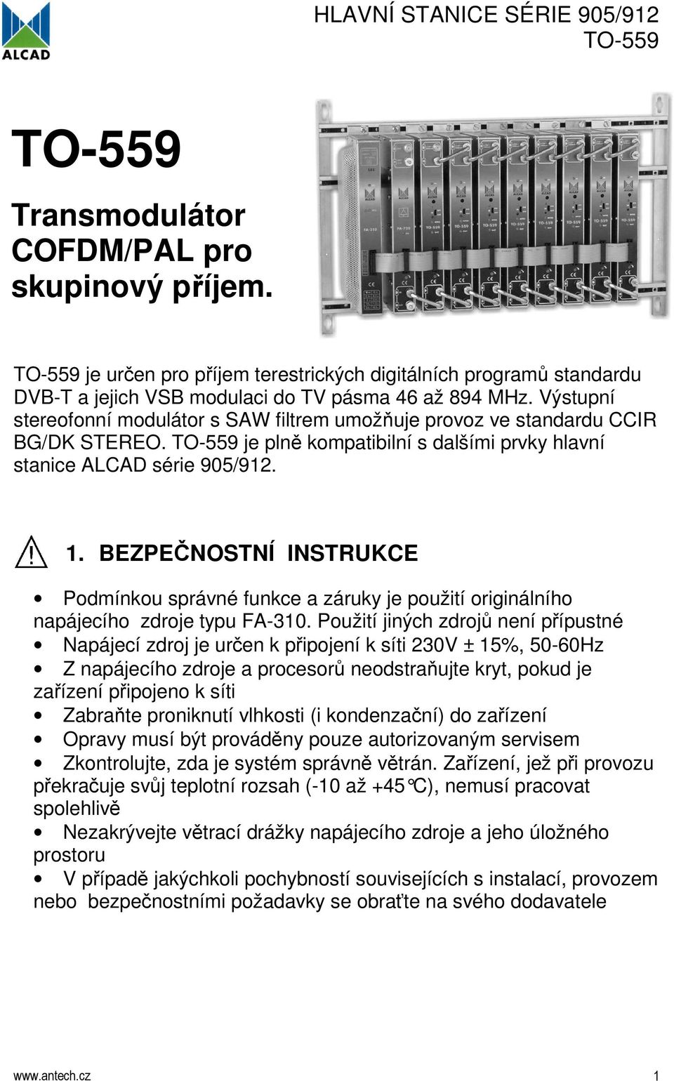 BEZPEČNOSTNÍ INSTRUKCE Podmínkou správné funkce a záruky je použití originálního napájecího zdroje typu FA-310.