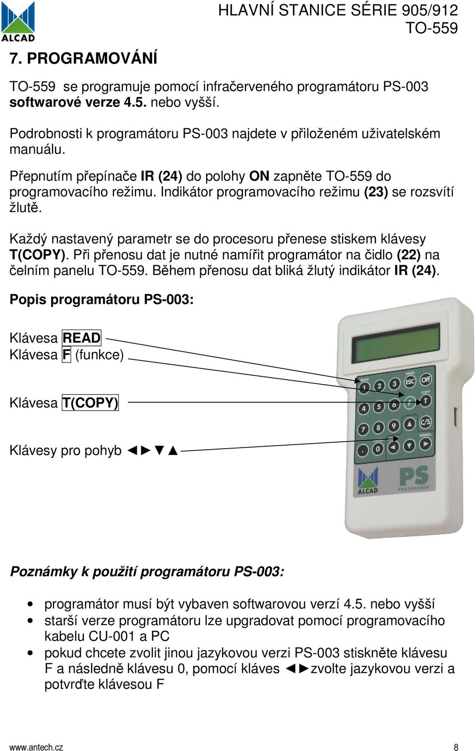 Každý nastavený parametr se do procesoru přenese stiskem klávesy T(COPY). Při přenosu dat je nutné namířit programátor na čidlo (22) na čelním panelu. Během přenosu dat bliká žlutý indikátor IR (24).