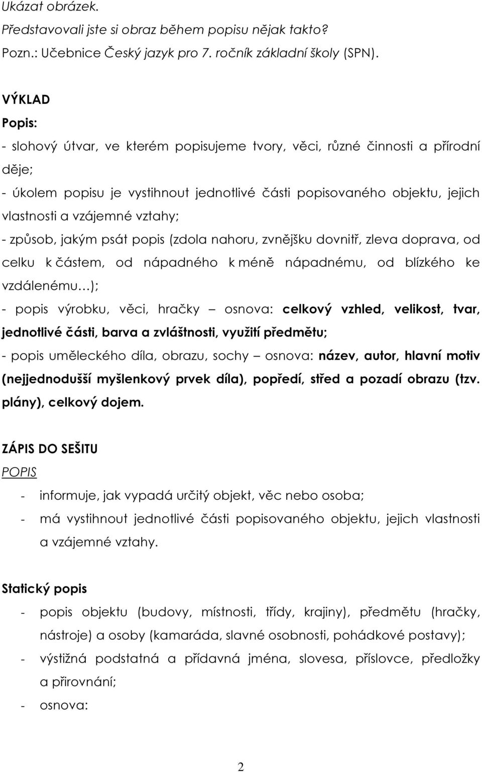 vztahy; - způsob, jakým psát popis (zdola nahoru, zvnějšku dovnitř, zleva doprava, od celku k částem, od nápadného k méně nápadnému, od blízkého ke vzdálenému ); - popis výrobku, věci, hračky osnova: