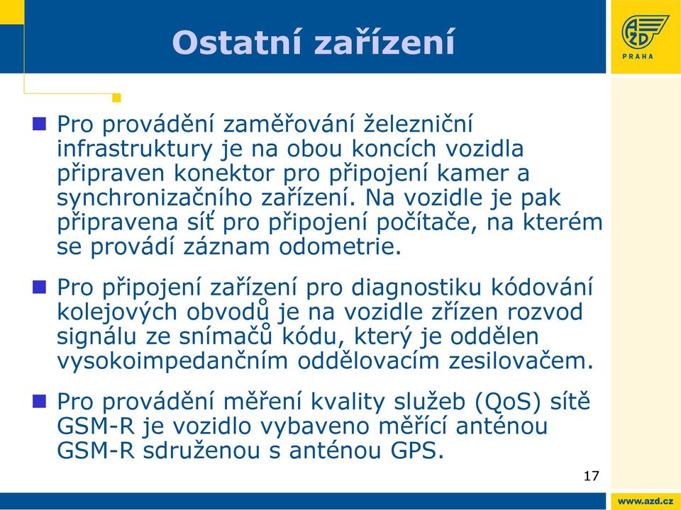 Pro připojení zařízení pro diagnostiku kódování kolejových obvodů je na vozidle zřízen rozvod signálu ze snímačů kódu, který je oddělen