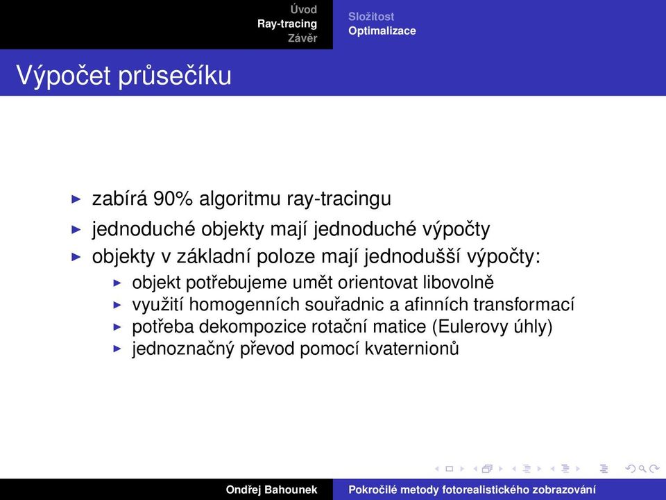 potřebujeme umět orientovat libovolně využití homogenních souřadnic a afinních