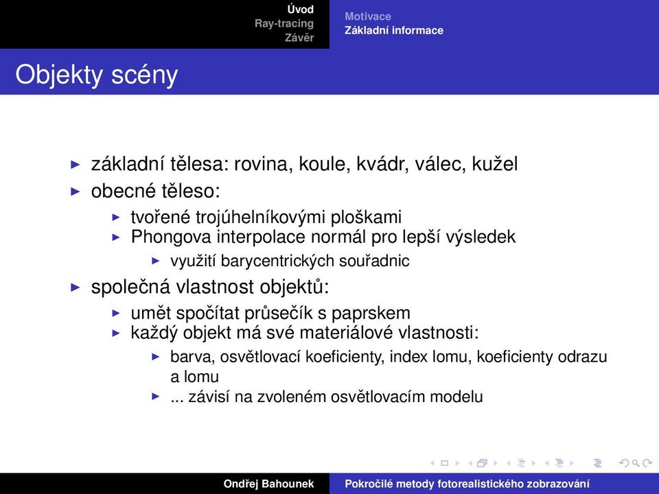 barycentrických souřadnic společná vlastnost objektů: umět spočítat průsečík s paprskem každý objekt má své