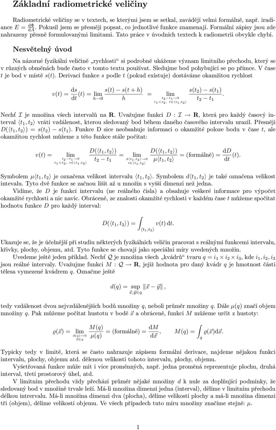 Nesvětelný úvod Nanázornéfyzikálníveličině rychlosti sipodrobněukážemevýznamlimitníhopřechodu,kterýse v různých obměnách bude často v tomto textu používat. ledujme bod pohybující se po přímce.