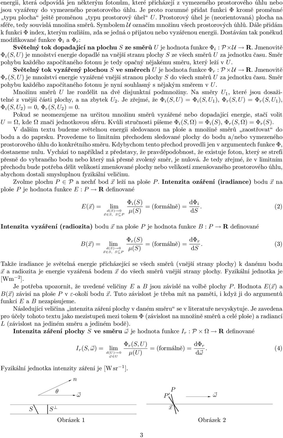 ymbolem U označím množinu všech prostorových úhlů. Dále přidám k funkci Φ index, kterým rozliším, zda se jedná o přijatou nebo vyzářenou energii.