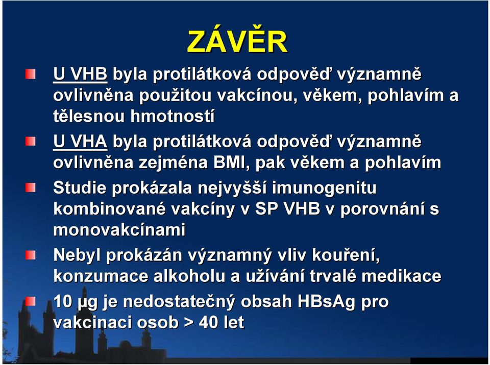 prokázala nejvyšší imunogenitu kombinované vakcíny v SP VHB v porovnání s monovakcínami nami Nebyl prokázán n významný