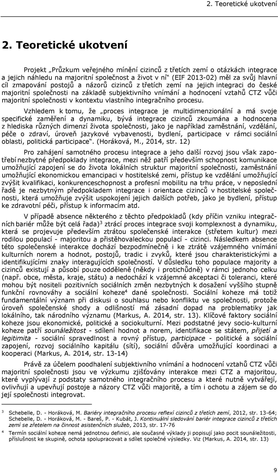 postojů a názorů cizinců z třetích zemí na jejich integraci do české majoritní společnosti na základě subjektivního vnímání a hodnocení vztahů CTZ vůči majoritní společnosti v kontextu vlastního