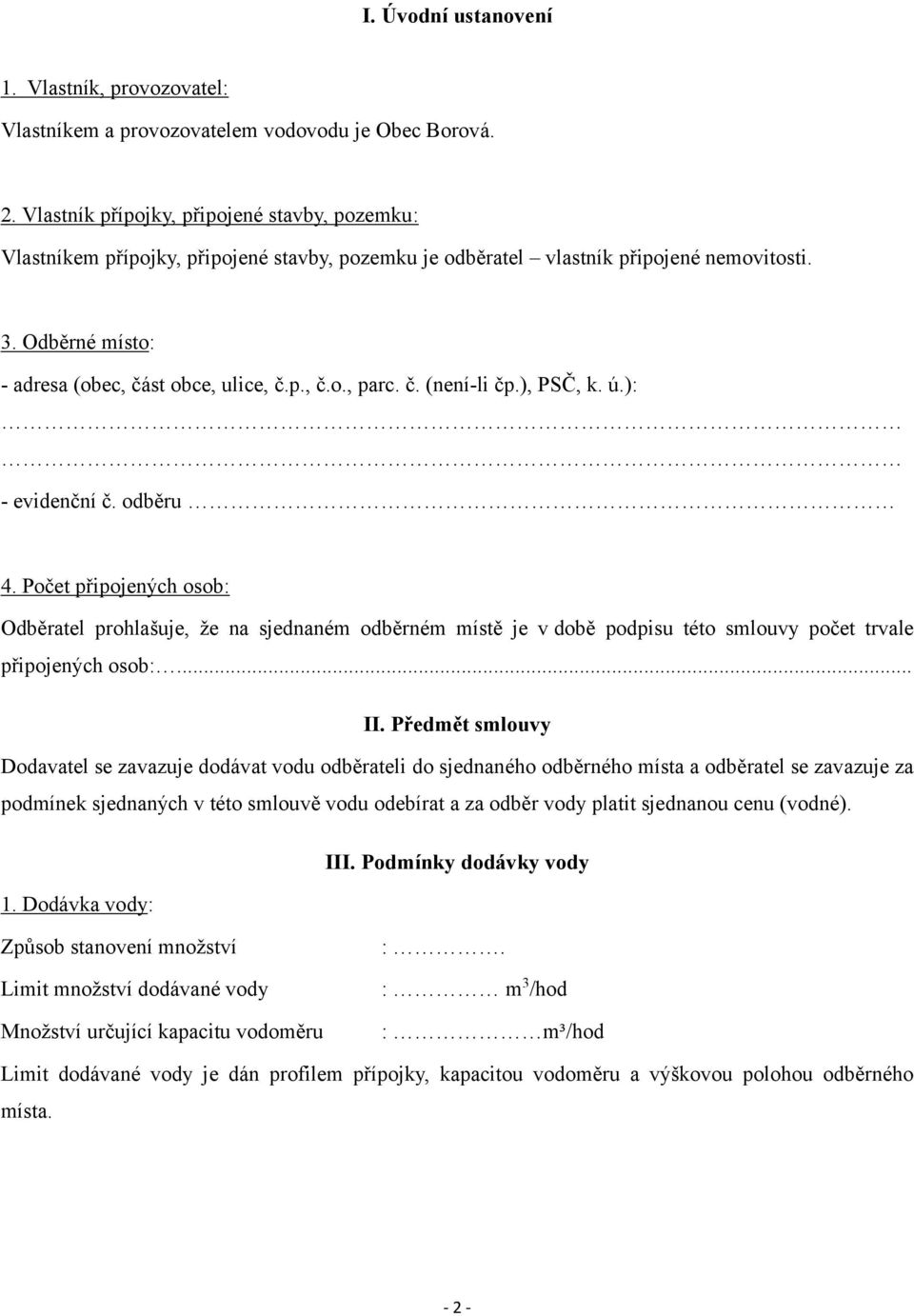 č. (není-li čp.), PSČ, k. ú.): - evidenční č. odběru 4. Počet připojených osob: Odběratel prohlašuje, že na sjednaném odběrném místě je v době podpisu této smlouvy počet trvale připojených osob:... II.