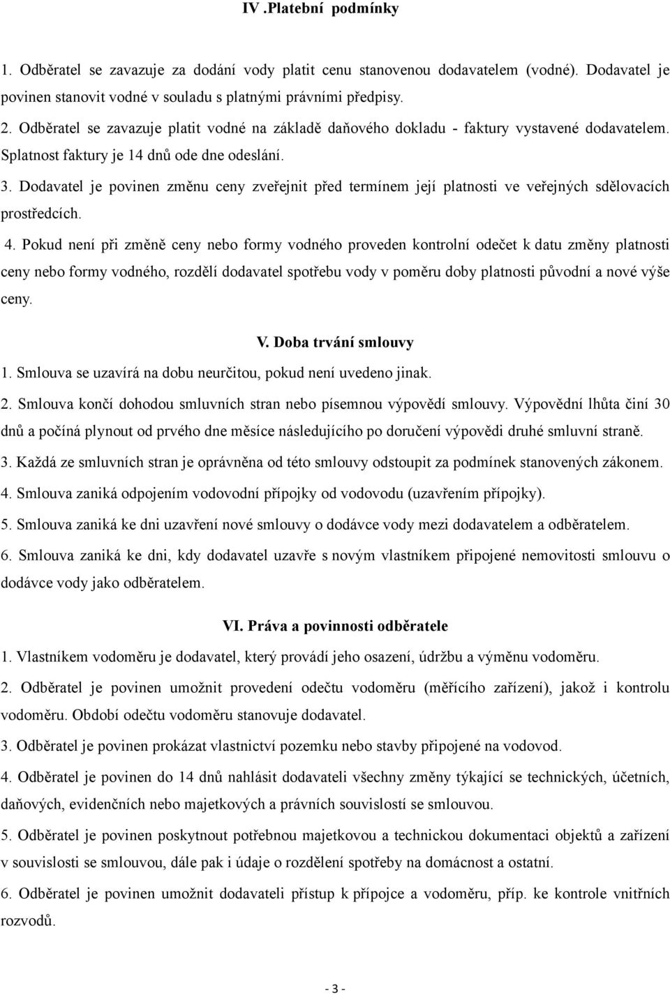 Dodavatel je povinen změnu ceny zveřejnit před termínem její platnosti ve veřejných sdělovacích prostředcích. 4.