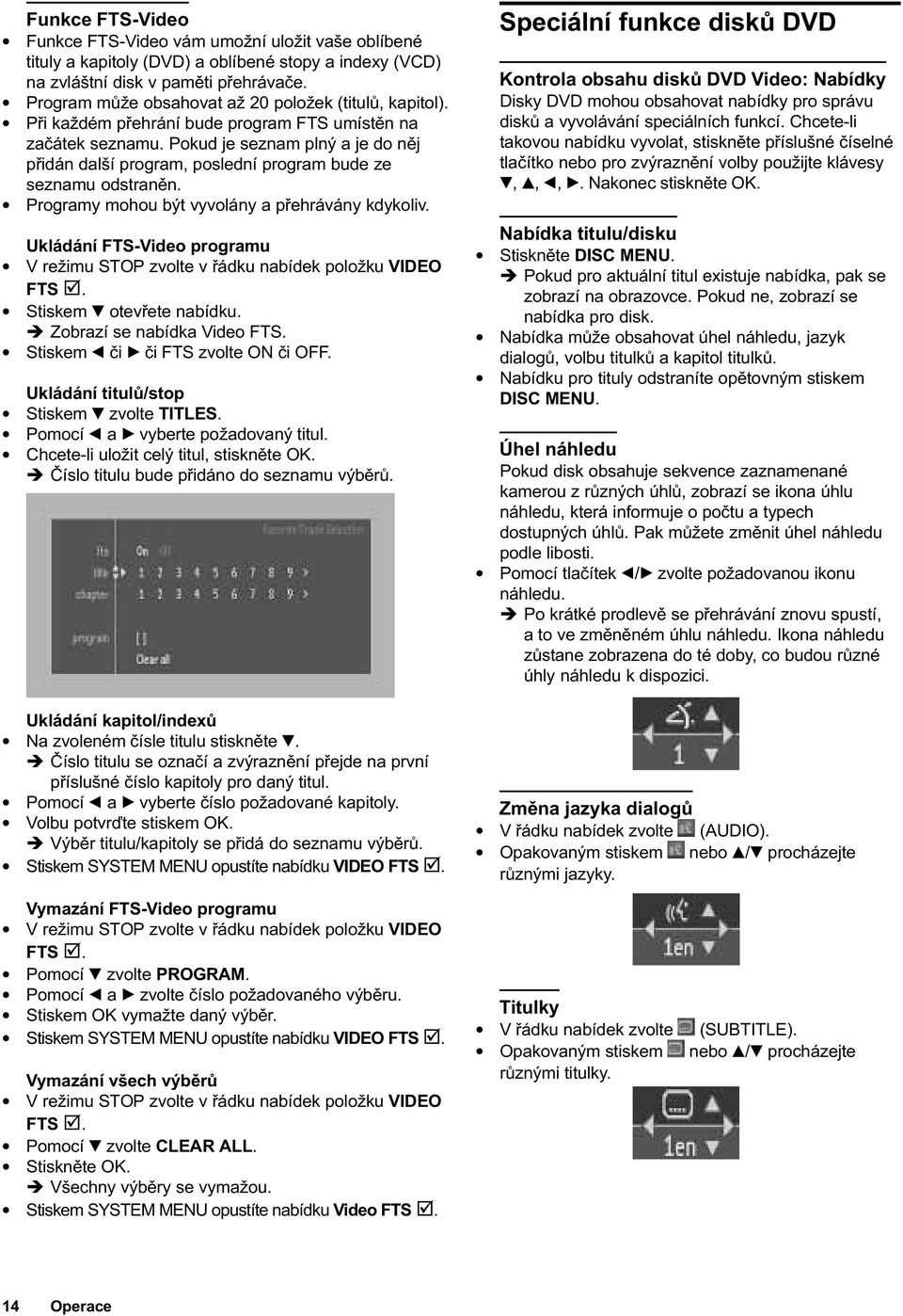 Pokud je seznam plný a je do nìj pøidán další program, poslední program bude ze seznamu odstranìn. Programy mohou být vyvolány a pøehrávány kdykoliv.