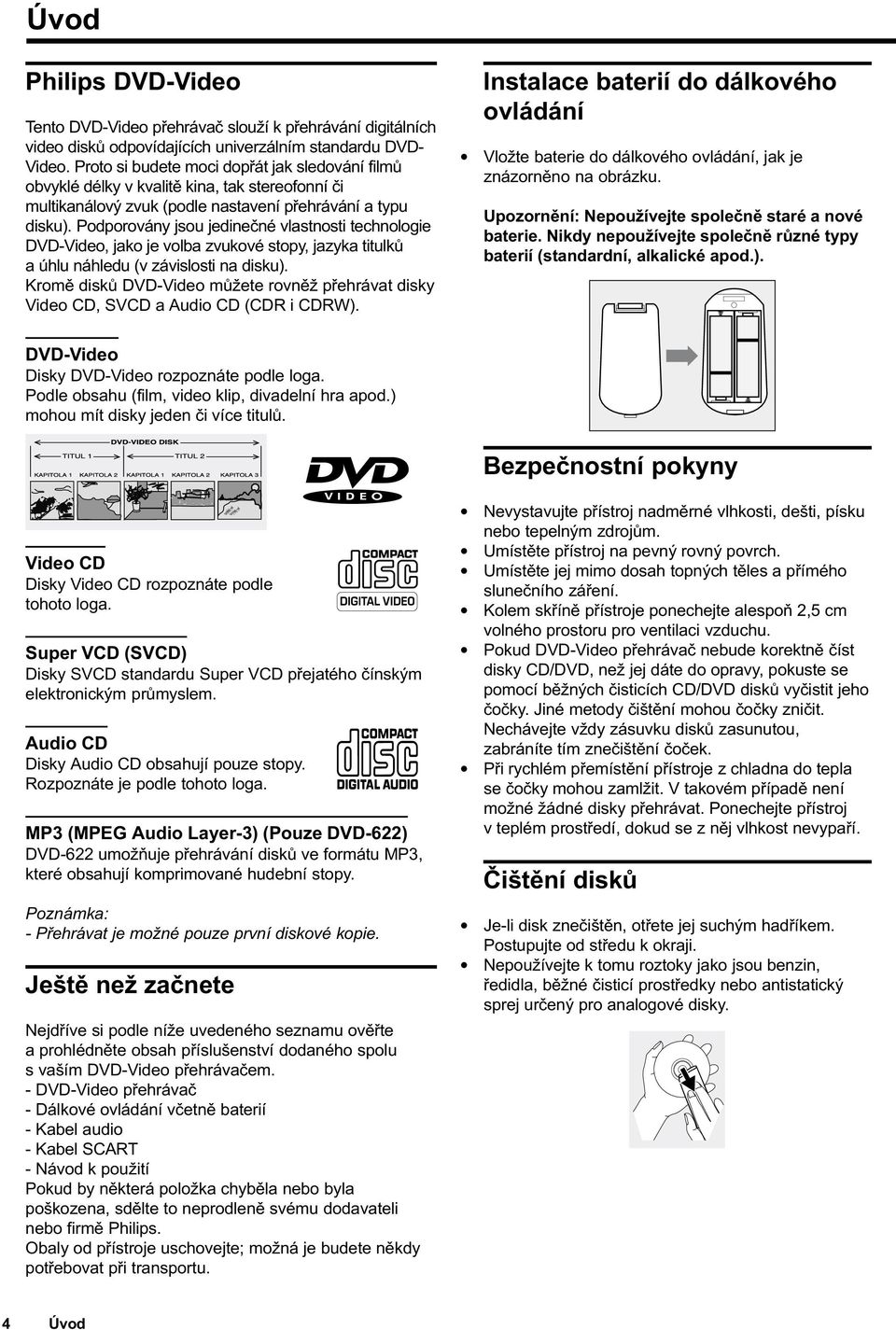 Podporovány jsou jedineèné vlastnosti technologie DVD-Video, jako je volba zvukové stopy, jazyka titulkù a úhlu náhledu (v závislosti na disku).