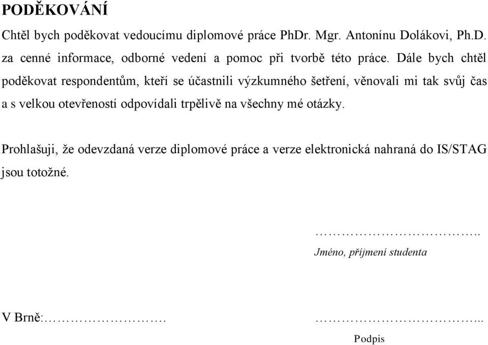 otevřeností odpovídali trpělivě na všechny mé otázky.