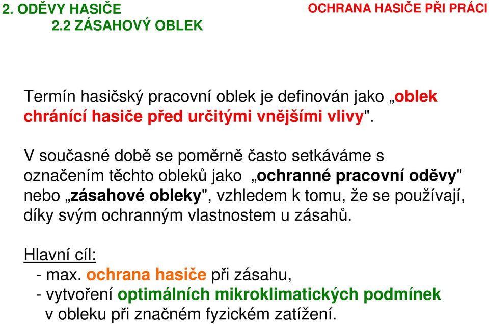 V současné době se poměrněčasto setkáváme s označením těchto obleků jako ochranné pracovní oděvy" nebo zásahové