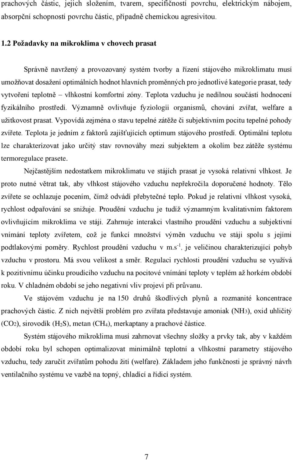 kategorie prasat, tedy vytvoření teplotně vlhkostní komfortní zóny. Teplota vzduchu je nedílnou součástí hodnocení fyzikálního prostředí.