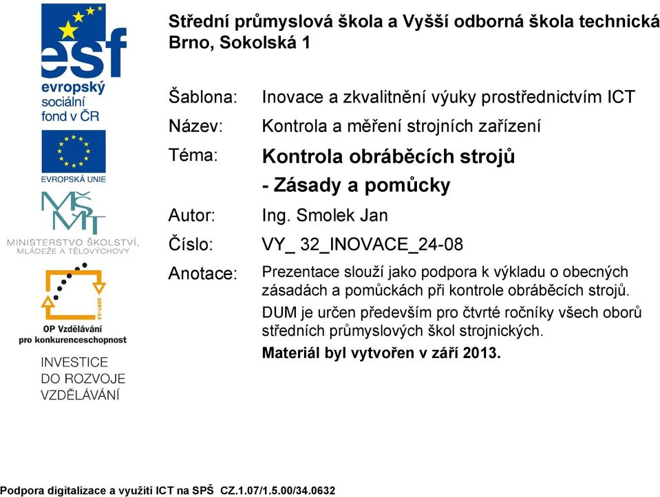 Smolek Jan VY_ 32_INOVACE_24-08 Prezentace slouží jako podpora k výkladu o obecných zásadách a pomůckách při kontrole obráběcích strojů.