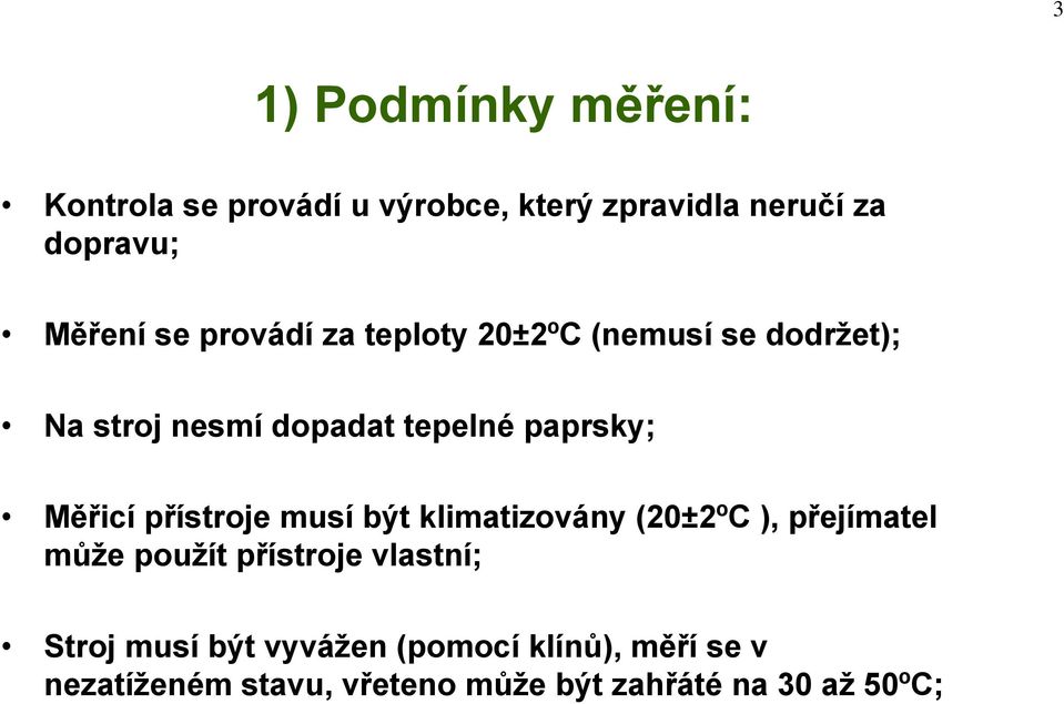 přístroje musí být klimatizovány (20±2ºC ), přejímatel může použít přístroje vlastní; Stroj musí