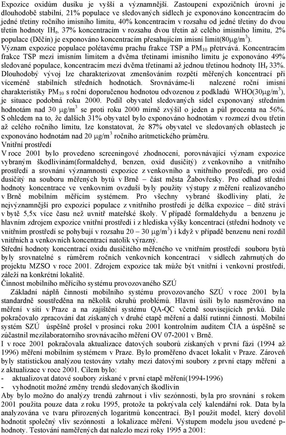 třetiny do dvou třetin hodnoty IH r, 37% koncentracím v rozsahu dvou třetin až celého imisního limitu, 2% populace (Děčín) je exponováno koncentracím přesahujícím imisní limit(80µg/m 3 ).