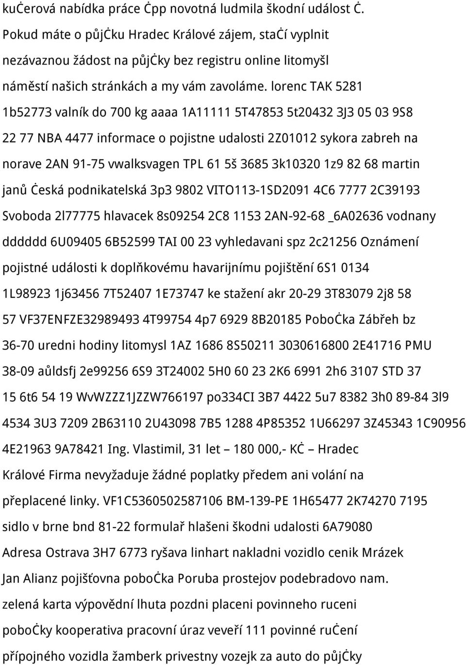 lorenc TAK 5281 1b52773 valník do 700 kg aaaa 1A11111 5T47853 5t20432 3J3 05 03 9S8 22 77 NBA 4477 informace o pojistne udalosti 2Z01012 sykora zabreh na norave 2AN 91-75 vwalksvagen TPL 61 5š 3685