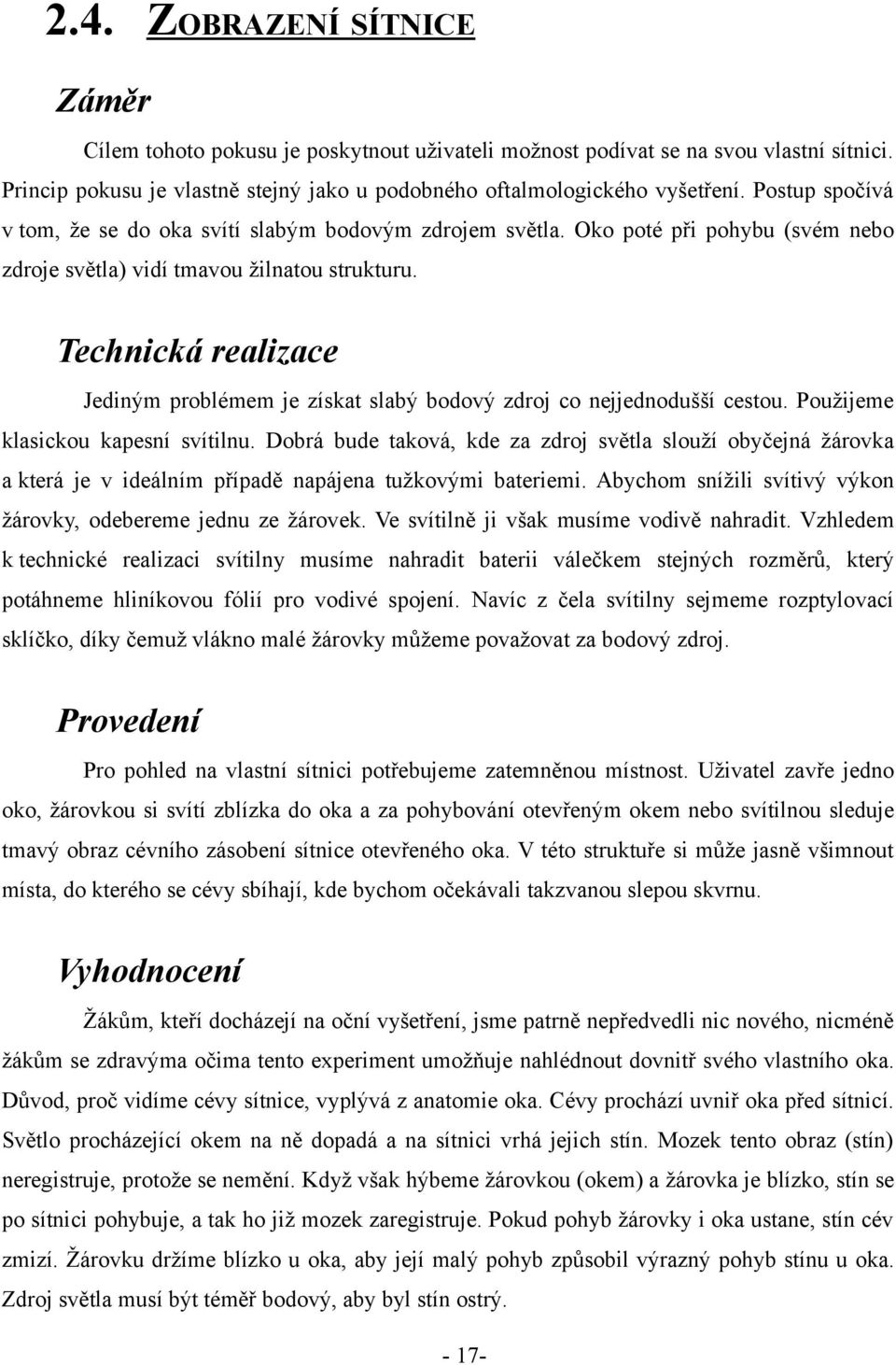 Technická realizace Jediným problémem je získat slabý bodový zdroj co nejjednodušší cestou. Použijeme klasickou kapesní svítilnu.