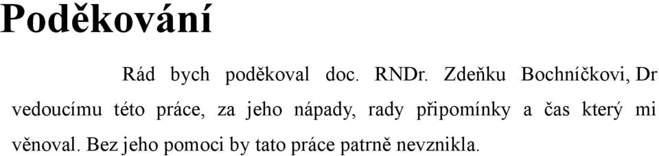 jeho nápady, rady připomínky a čas který mi