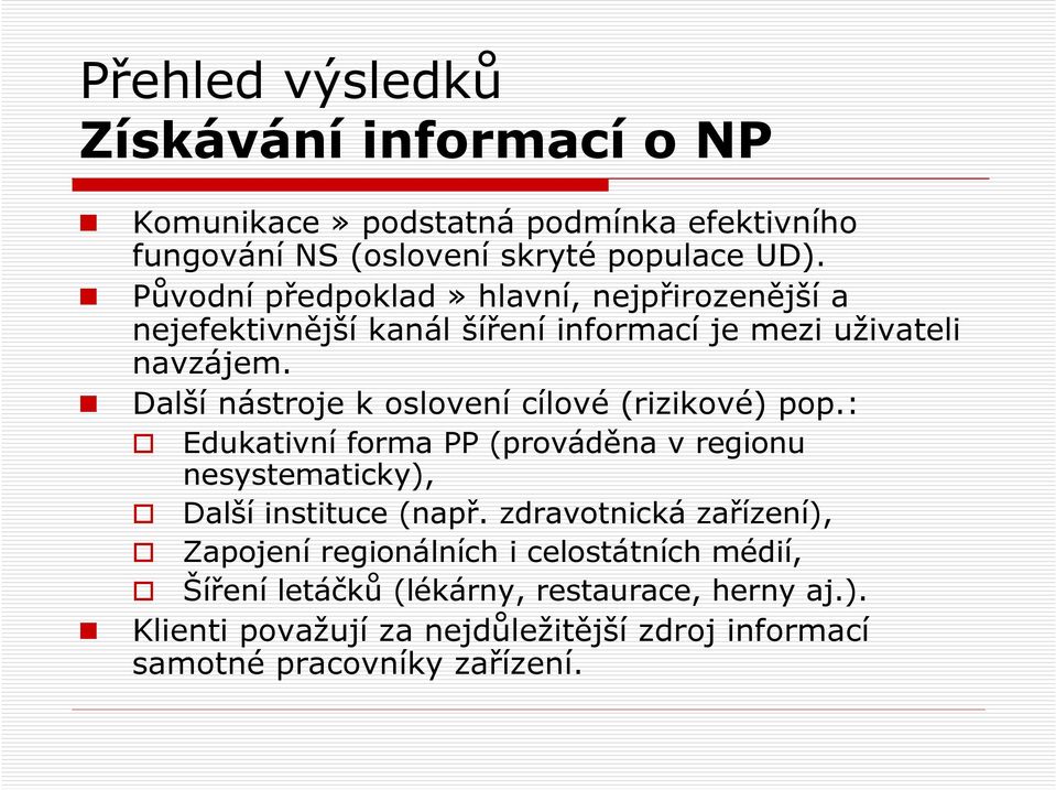 Další nástroje k oslovení cílové (rizikové) pop.: Edukativní forma PP (prováděna v regionu nesystematicky), Další instituce (např.