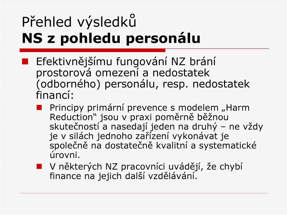 nedostatek financí: Principy primární prevence s modelem Harm Reduction jsou v praxi poměrně běžnou skutečností a