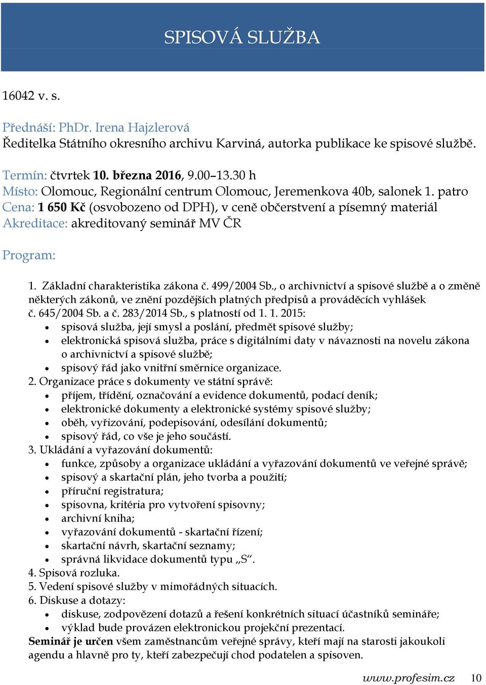 499/2004 Sb., o archivnictví a spisové službě a o změně některých zákonů, ve znění pozdějších platných předpisů a prováděcích vyhlášek č. 645/2004 Sb. a č. 283/2014 Sb., s platností od 1.