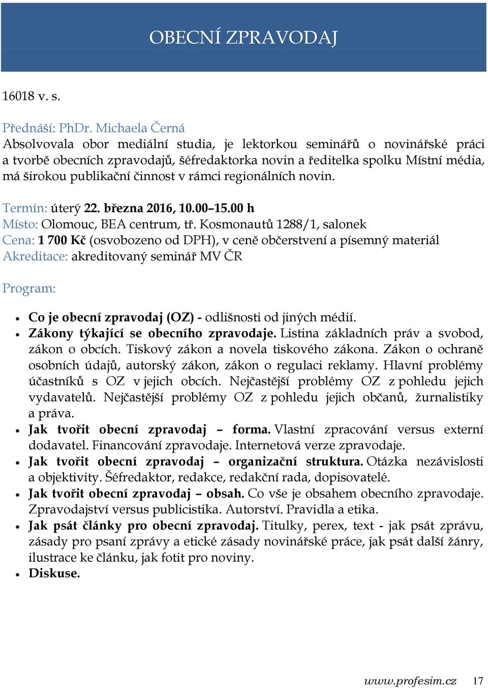 činnost v rámci regionálních novin. Termín: úterý 22. března 2016, 10.00 15.00 h Místo: Olomouc, BEA centrum, tř.