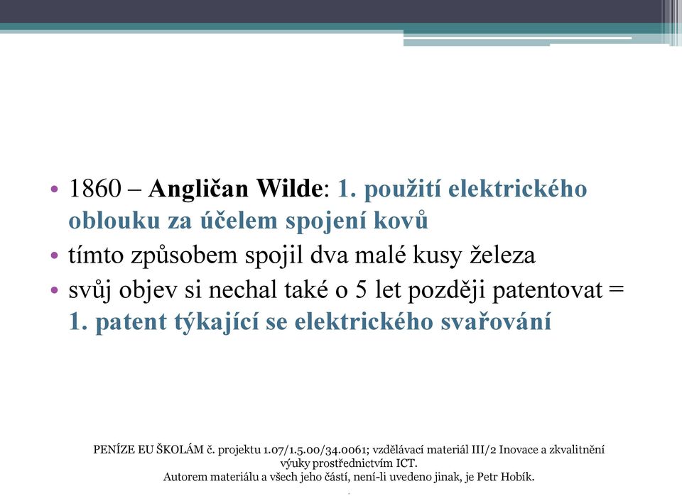 objev si nechal také o 5 let později patentovat = 1.