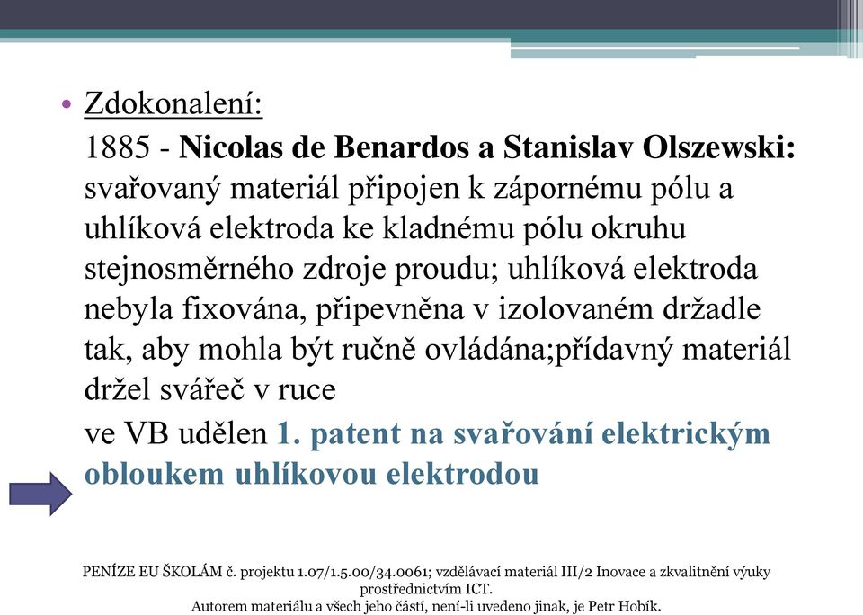 materiál držel svářeč v ruce ve VB udělen 1. patent na svařování elektrickým obloukem uhlíkovou elektrodou PENÍZE EU ŠKOLÁM č. projektu 1.07/1.5.00/34.
