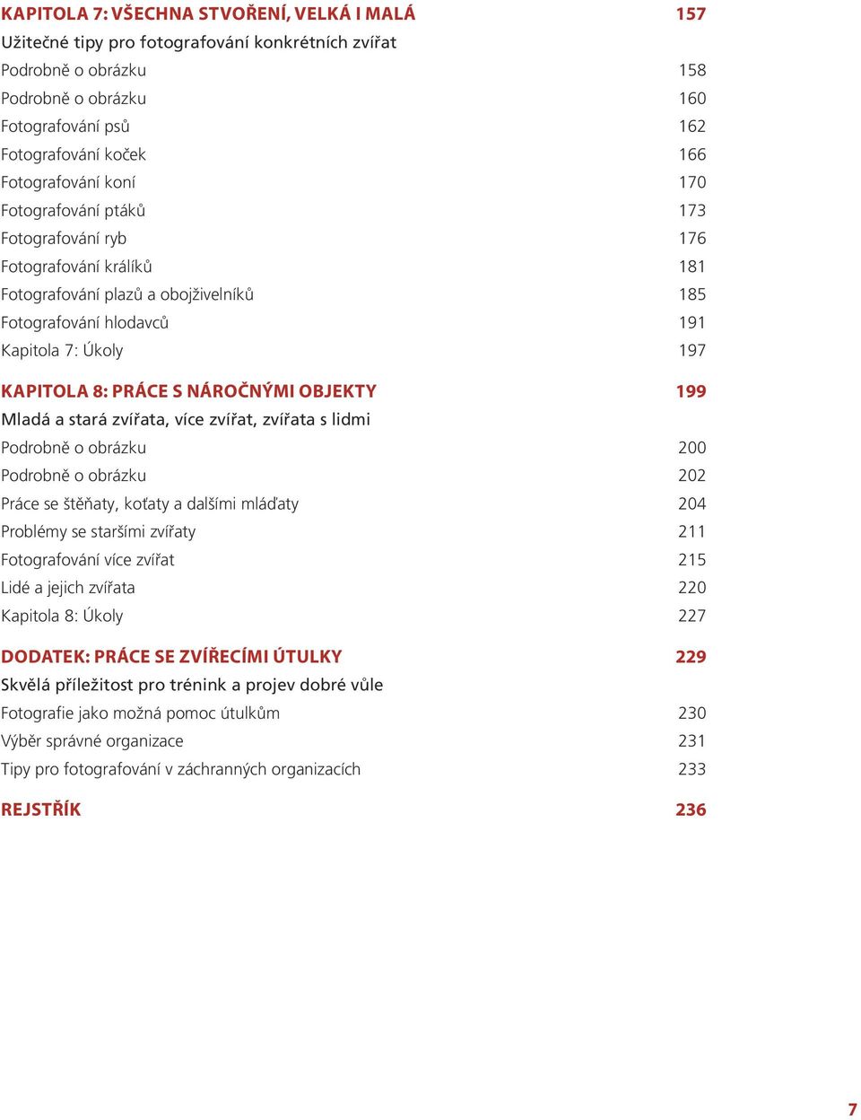 PRÁCE S NÁROČNÝMI OBJEKTY 199 Mladá a stará zvířata, více zvířat, zvířata s lidmi Podrobně o obrázku 200 Podrobně o obrázku 202 Práce se štěňaty, koťaty a dalšími mláďaty 204 Problémy se staršími