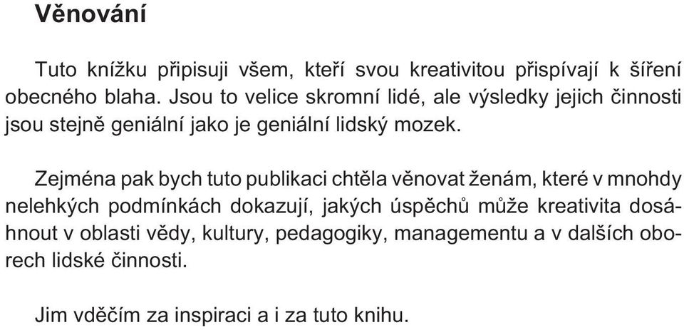 Zejména pak bych tuto publikaci chtìla vìnovat ženám, které v mnohdy nelehkých podmínkách dokazují, jakých úspìchù