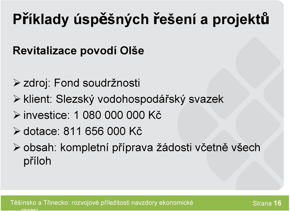 vodohospodářský svazek investice: 1 080 000 000 Kč dotace: