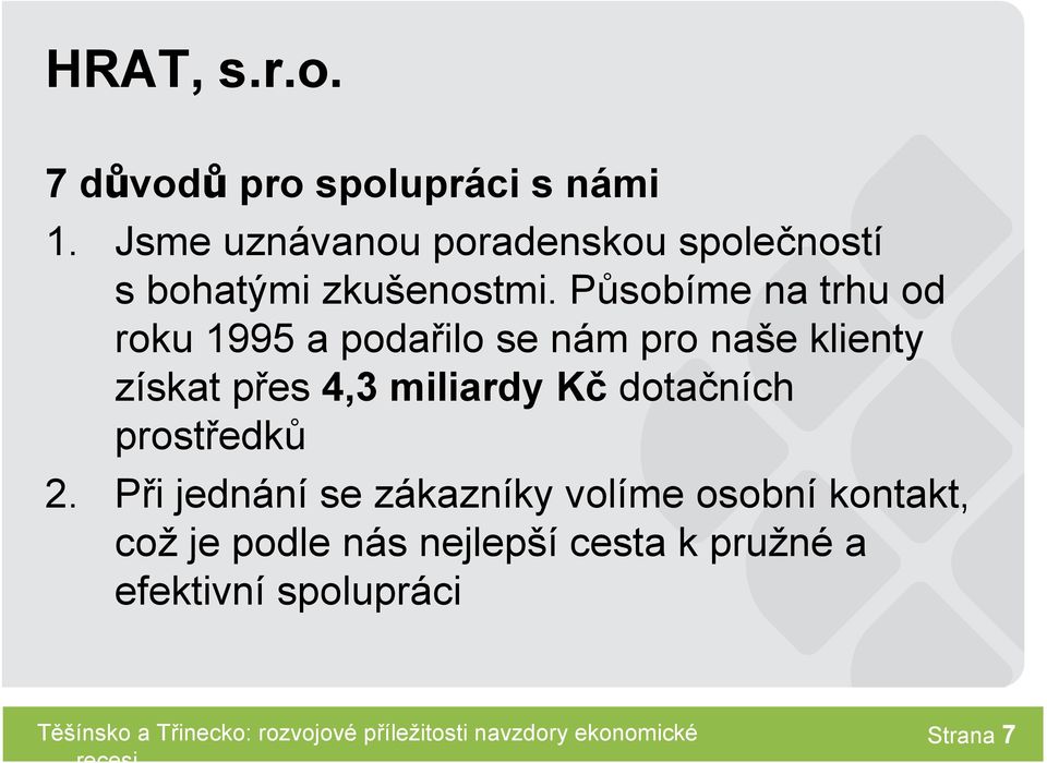 Působíme na trhu od roku 1995 a podařilo se nám pro naše klienty získat přes 4,3