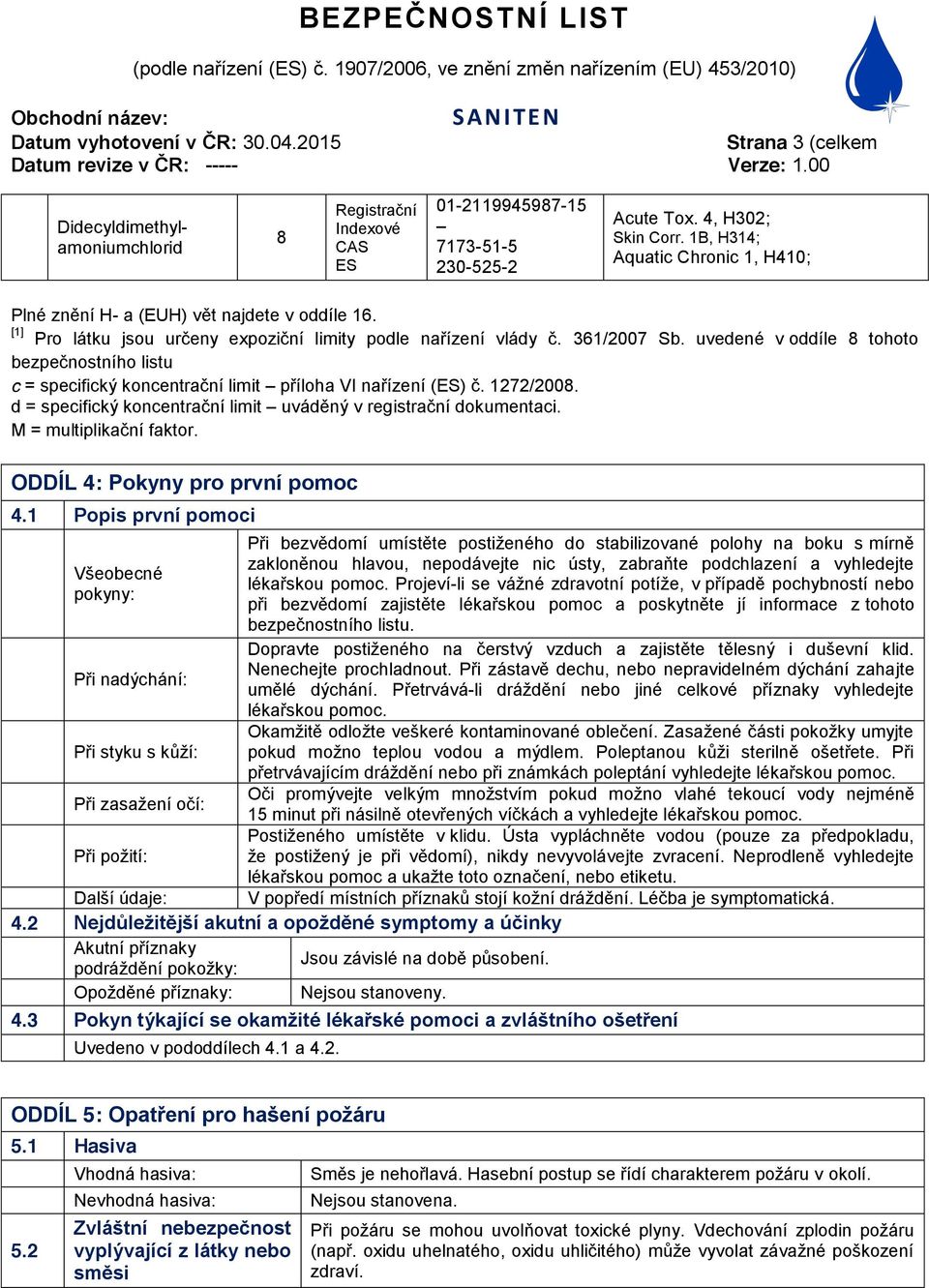 uvedené v oddíle 8 tohoto bezpečnostního listu c = specifický koncentrační limit příloha VI nařízení (ES) č. 1272/2008. d = specifický koncentrační limit uváděný v registrační dokumentaci.