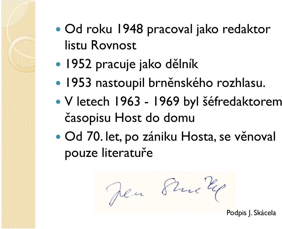 V letech 1963-1969 byl šéfredaktorem časopisu Host do domu