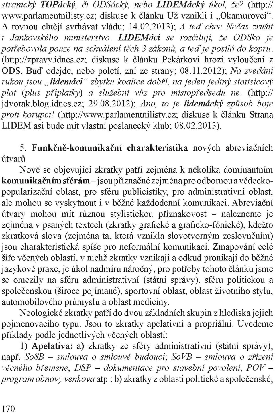 cz; diskuse k článku Pekárkovi hrozí vyloučení z ODS. Buď odejde, nebo poletí, zní ze strany; 08.11.