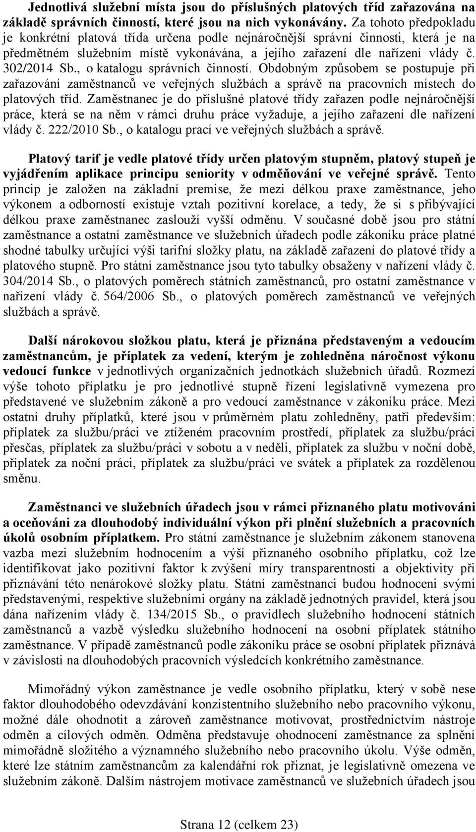 , o katalogu správních činností. Obdobným způsobem se postupuje při zařazování zaměstnanců ve veřejných službách a správě na pracovních místech do platových tříd.