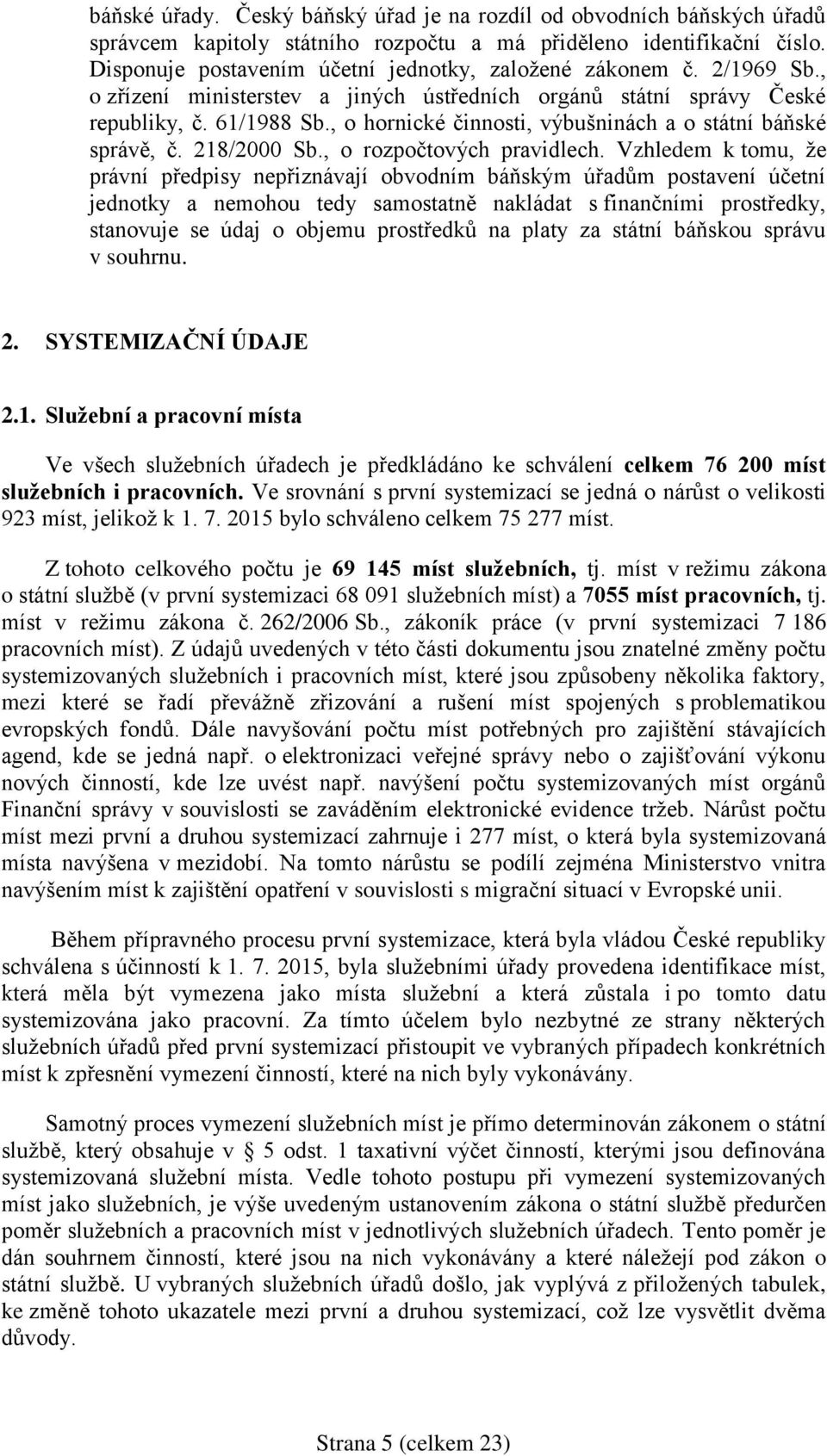 , o hornické činnosti, výbušninách a o státní báňské správě, č. 218/2000 Sb., o rozpočtových pravidlech.