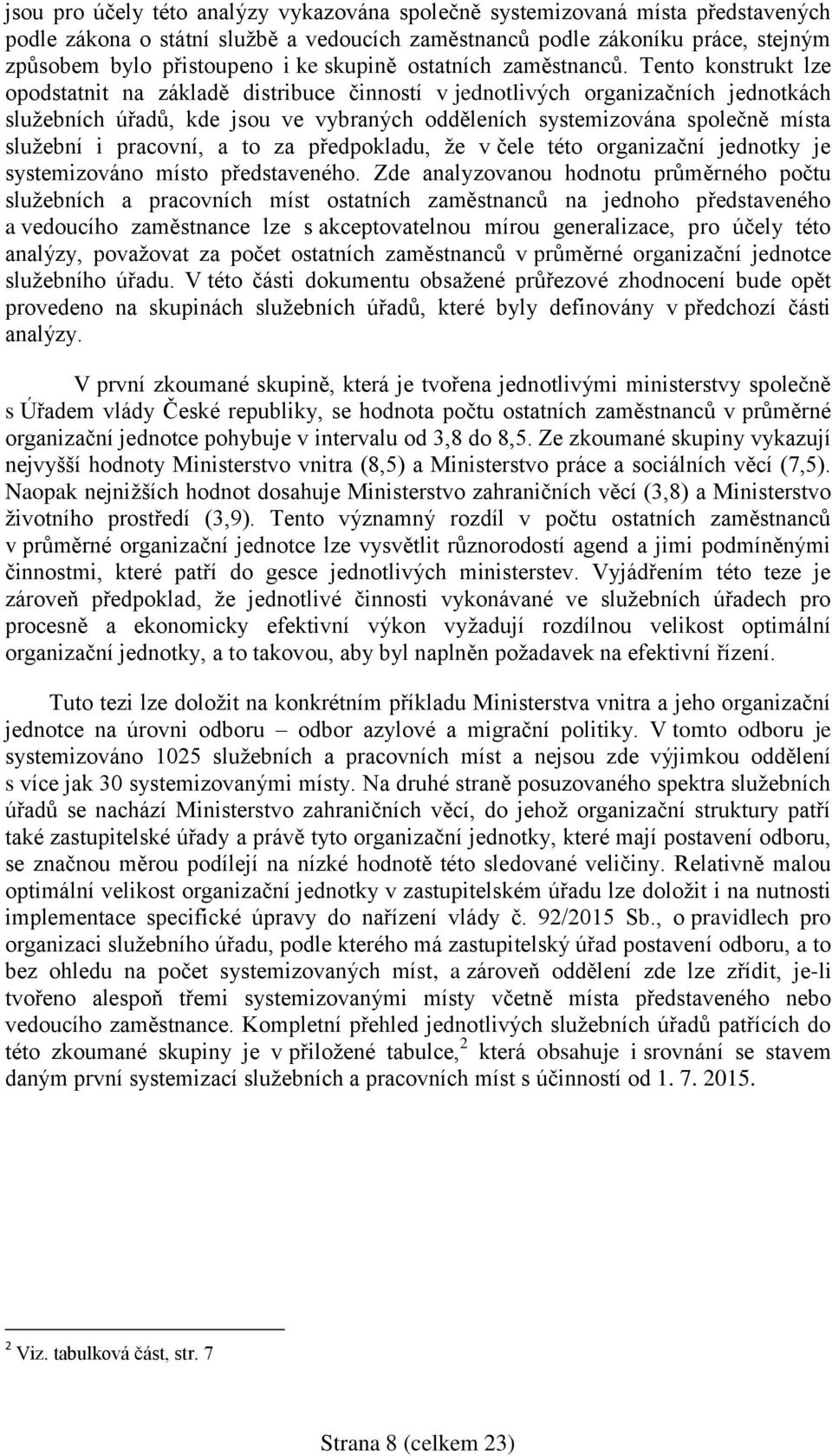 Tento konstrukt lze opodstatnit na základě distribuce činností v jednotlivých organizačních jednotkách služebních úřadů, kde jsou ve vybraných odděleních systemizována společně místa služební i